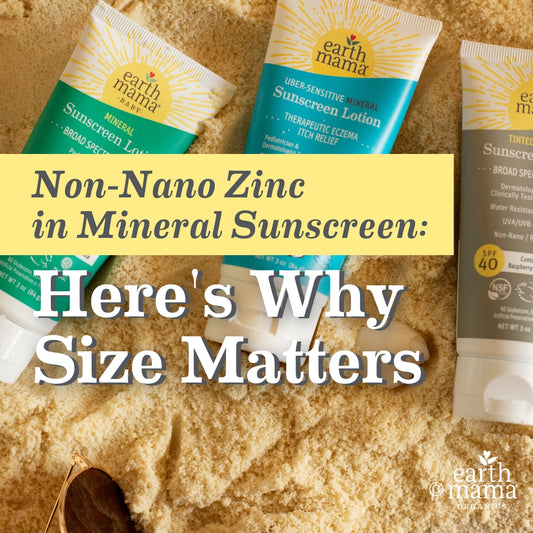 Non-Nano Zinc in Mineral Sunscreen: Here’s Why Size Matters | Earth Mama Organics