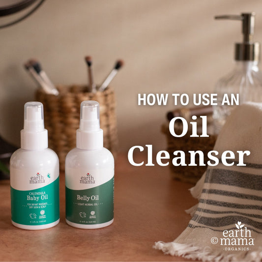 How to Use an Oil Cleanser | Earth Mama